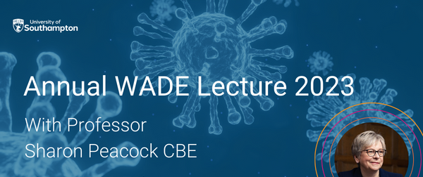 Annual WADE Lecture with Professor Sharon Peacock CBE